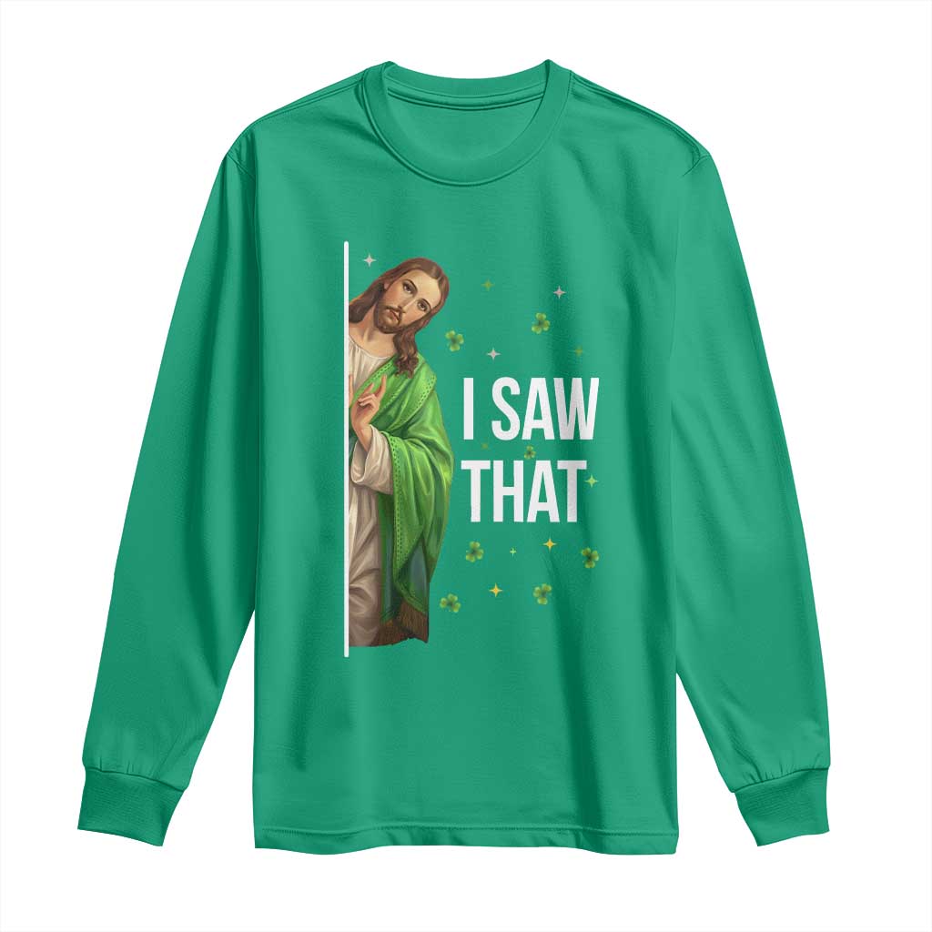 Christian Jesus St Patricks Day Meme Long Sleeve Shirt I Saw That