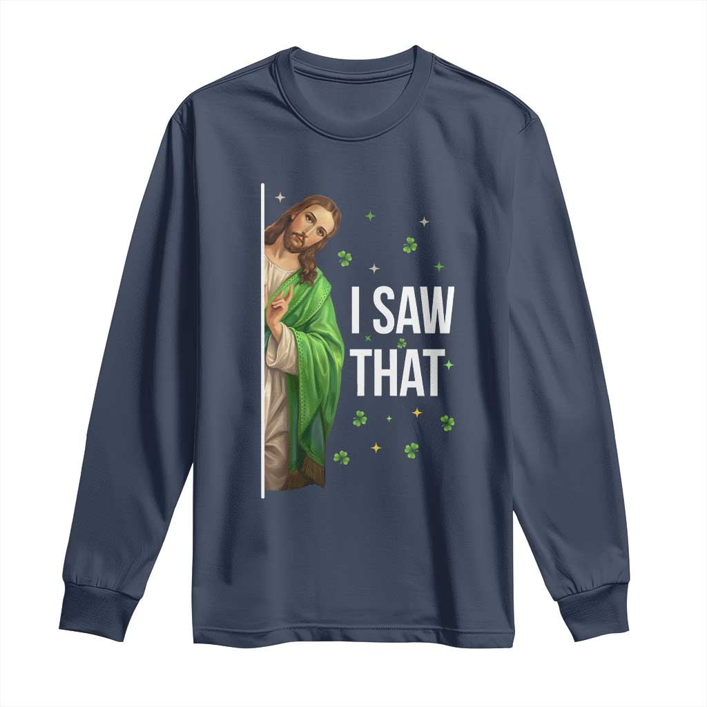 Christian Jesus St Patricks Day Meme Long Sleeve Shirt I Saw That