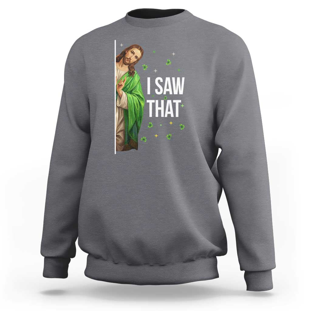 Christian Jesus St Patricks Day Meme Sweatshirt I Saw That