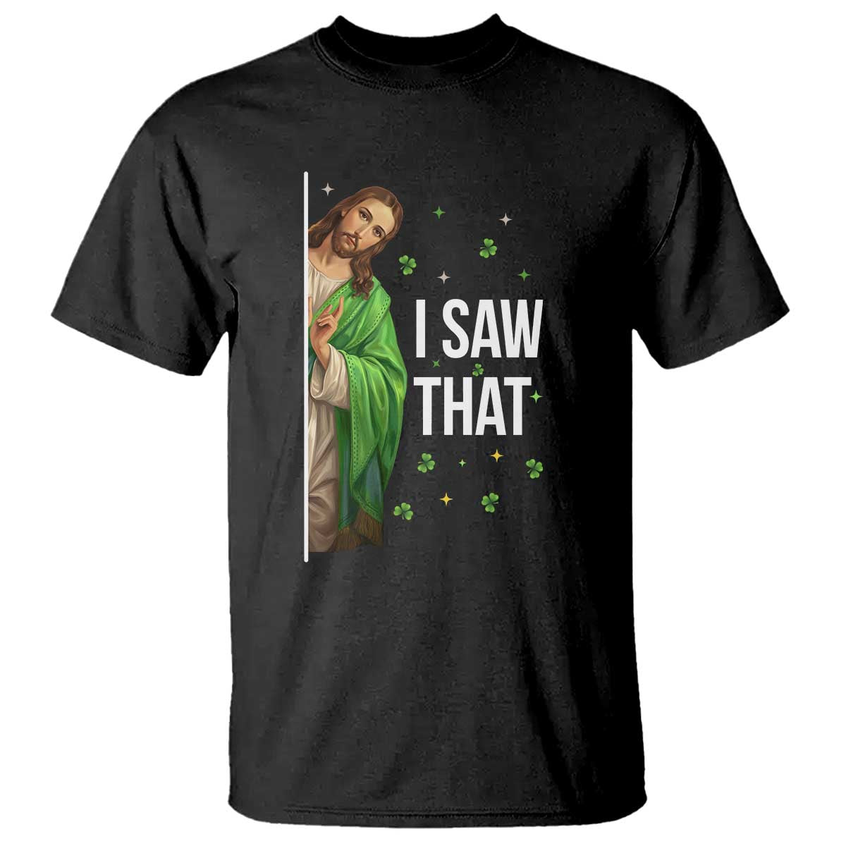 Christian Jesus St Patricks Day Meme T Shirt I Saw That