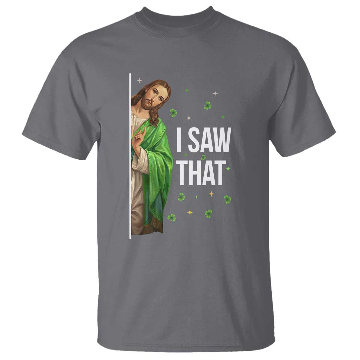 Christian Jesus St Patricks Day Meme T Shirt I Saw That