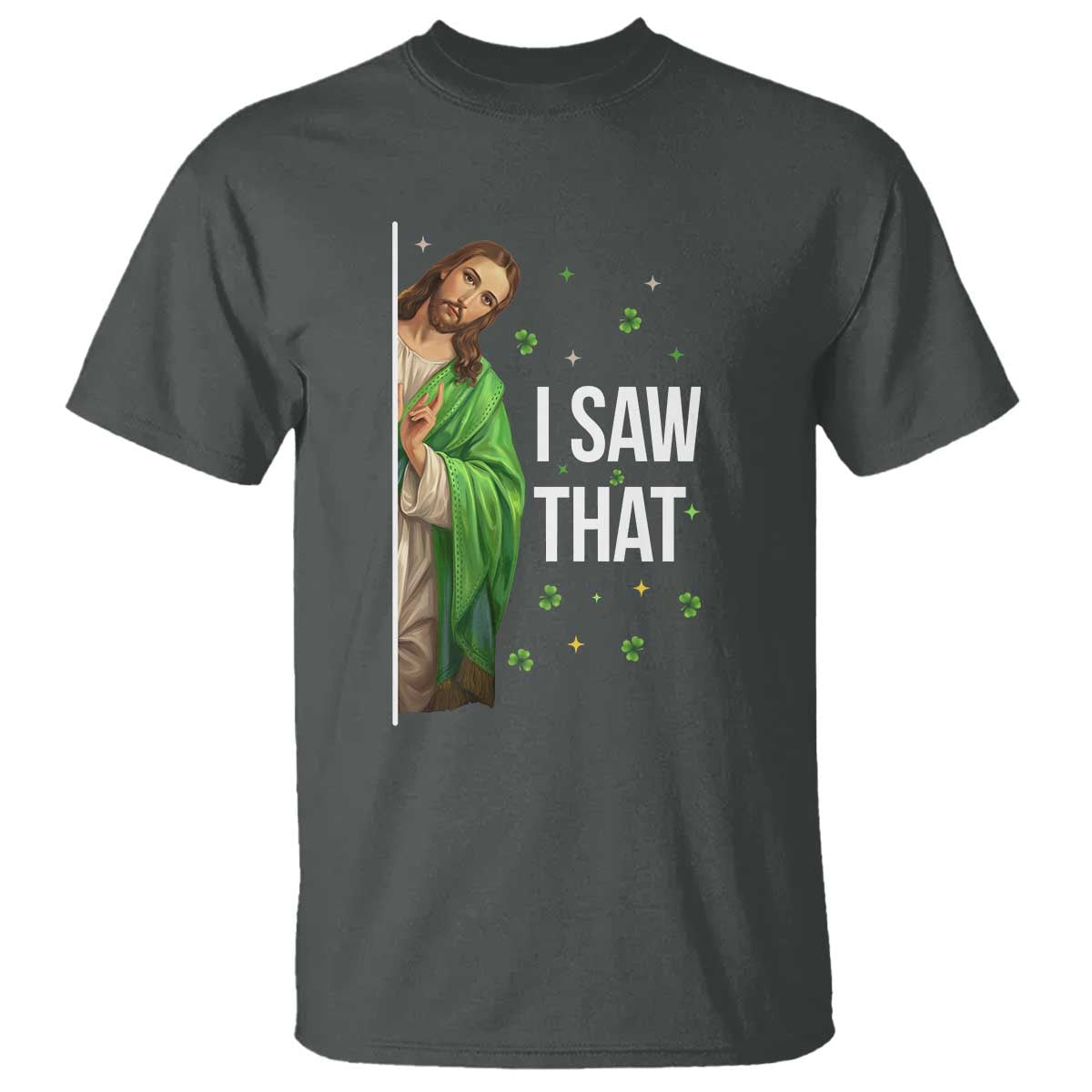 Christian Jesus St Patricks Day Meme T Shirt I Saw That