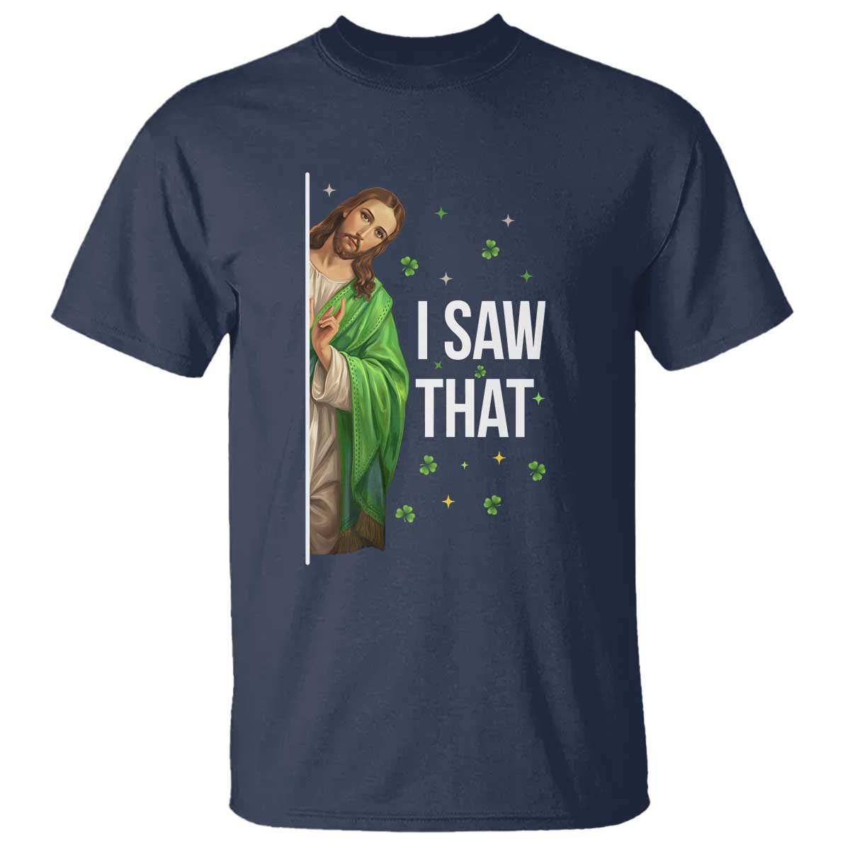 Christian Jesus St Patricks Day Meme T Shirt I Saw That