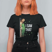 Christian Jesus St Patricks Day Meme T Shirt For Women I Saw That