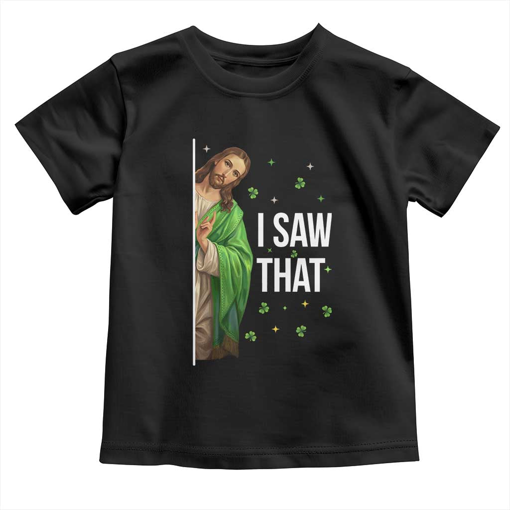 Christian Jesus St Patricks Day Meme Toddler T Shirt I Saw That