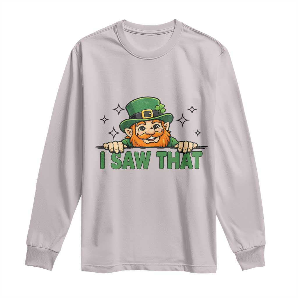 I Saw That Long Sleeve Shirt Funny Leprechaun St Patricks Day Meme