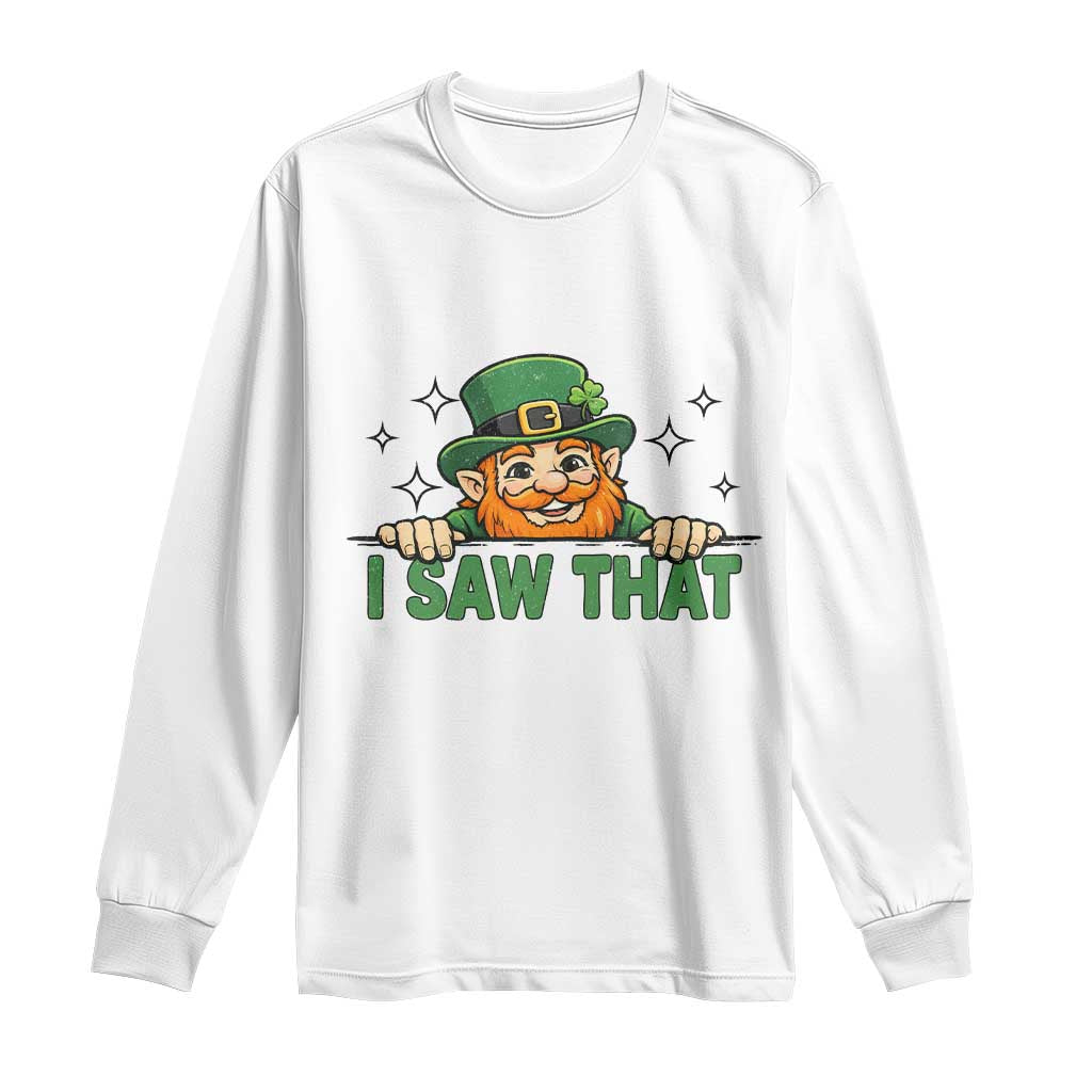I Saw That Long Sleeve Shirt Funny Leprechaun St Patricks Day Meme