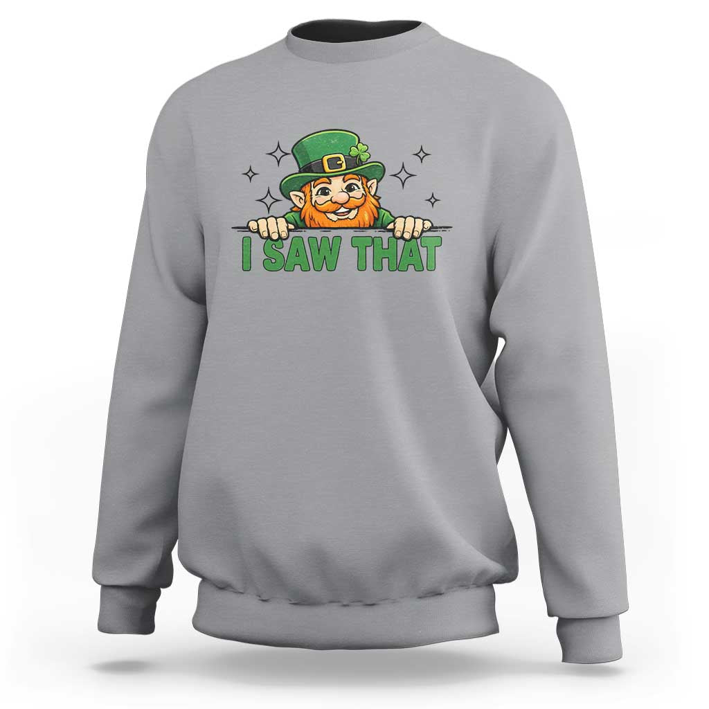 I Saw That Sweatshirt Funny Leprechaun St Patricks Day Meme