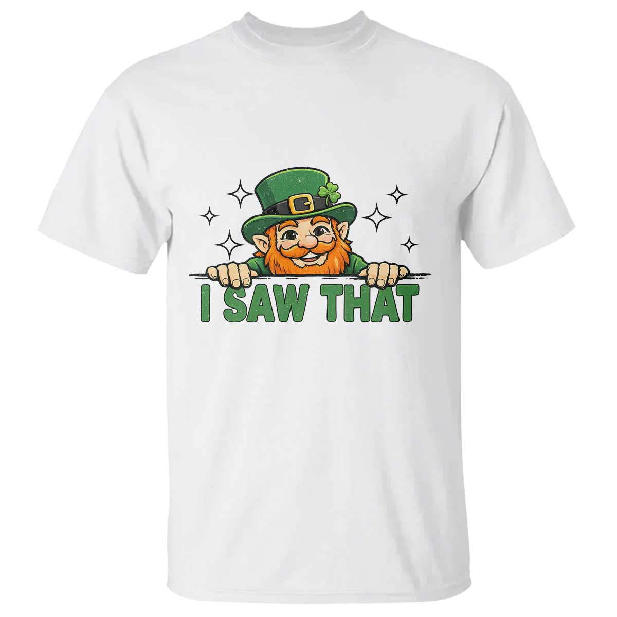 I Saw That T Shirt Funny Leprechaun St Patricks Day Meme