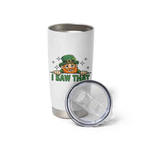 I Saw That Tumbler Cup Funny Leprechaun St Patricks Day Meme