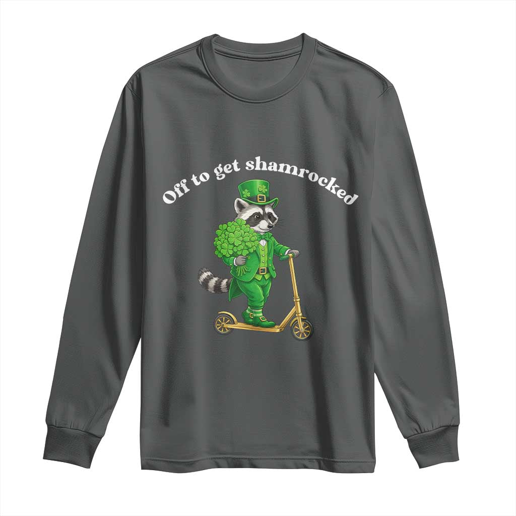 Funny Raccoon St Patricks Day Meme Long Sleeve Shirt Off To Get Shamrocked