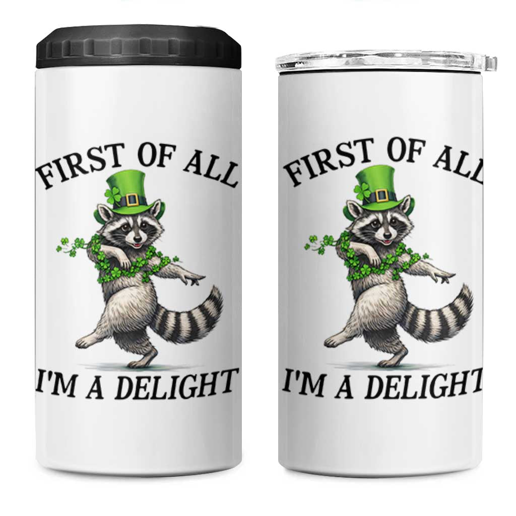 Funny Raccoon St Patricks Day Meme 4 in 1 Can Cooler Tumbler First Of All I Am Delight
