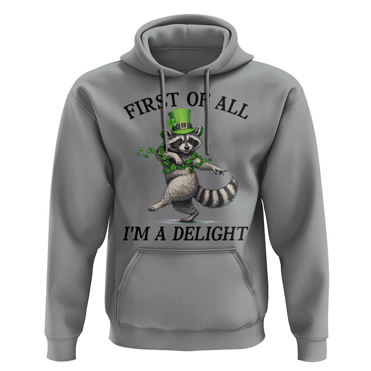 Funny Raccoon St Patricks Day Meme Hoodie First Of All I Am Delight