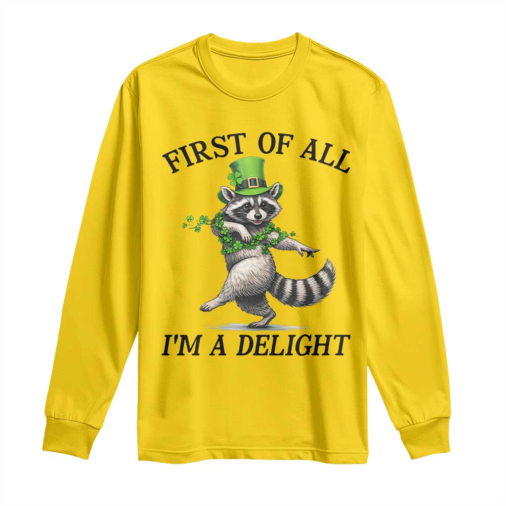 Funny Raccoon St Patricks Day Meme Long Sleeve Shirt First Of All I Am Delight