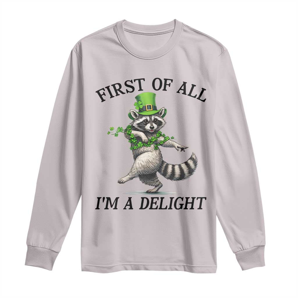 Funny Raccoon St Patricks Day Meme Long Sleeve Shirt First Of All I Am Delight
