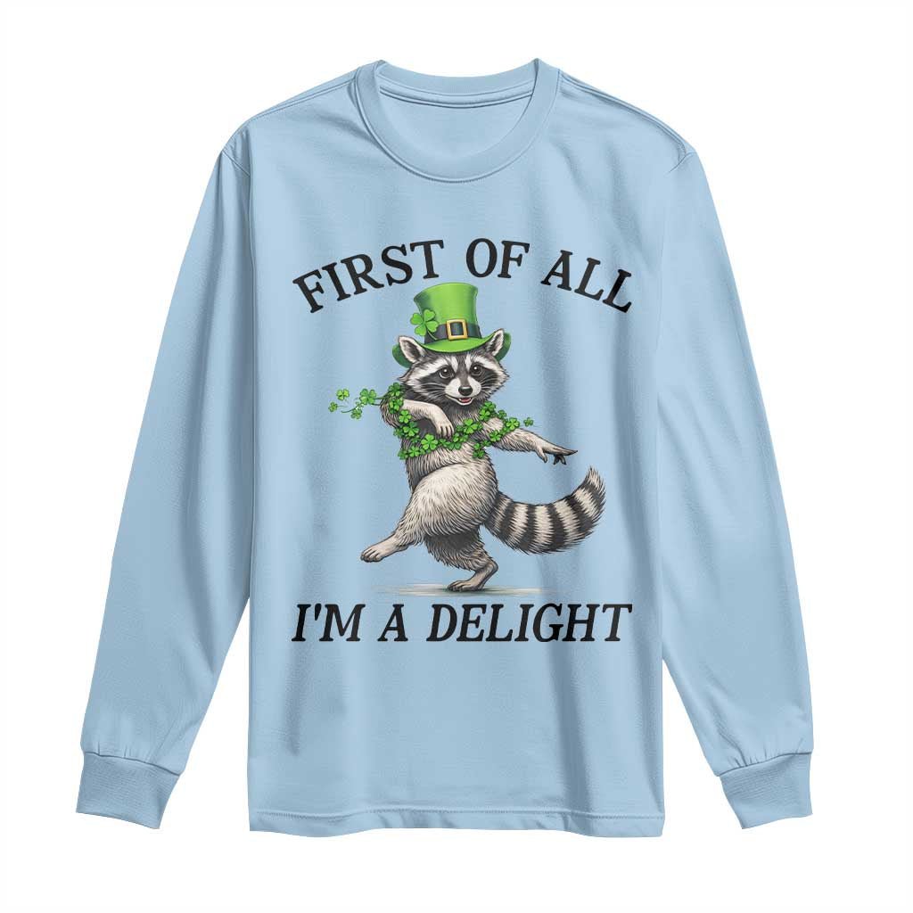 Funny Raccoon St Patricks Day Meme Long Sleeve Shirt First Of All I Am Delight