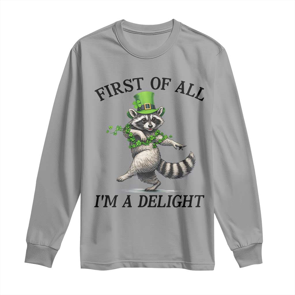 Funny Raccoon St Patricks Day Meme Long Sleeve Shirt First Of All I Am Delight