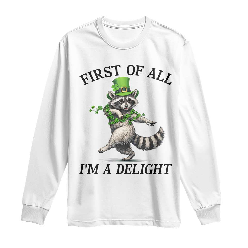 Funny Raccoon St Patricks Day Meme Long Sleeve Shirt First Of All I Am Delight