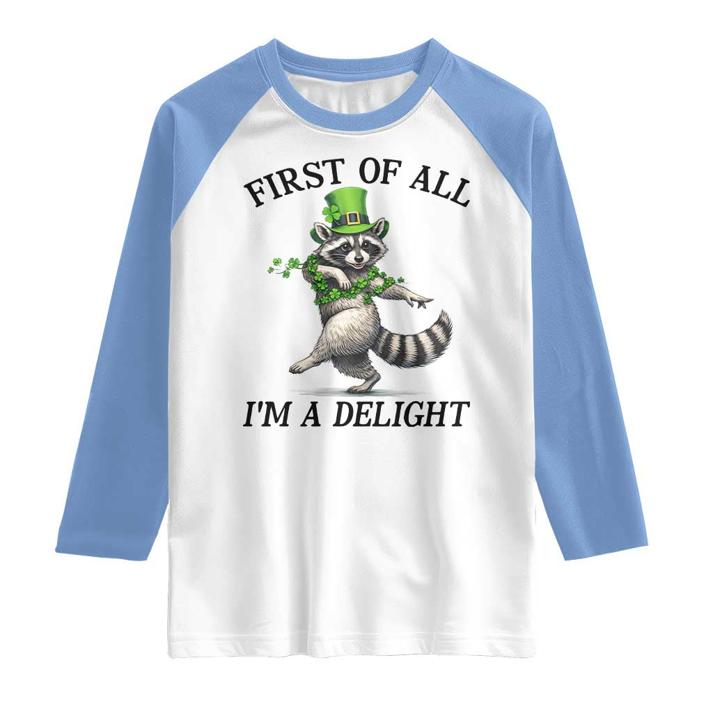 Funny Raccoon St Patricks Day Meme Raglan Shirt First Of All I Am Delight