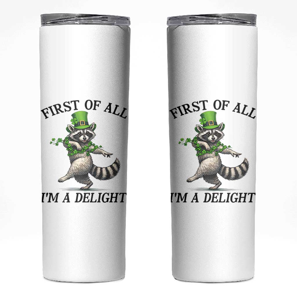 Funny Raccoon St Patricks Day Meme Skinny Tumbler First Of All I Am Delight
