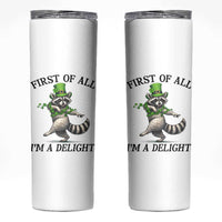 Funny Raccoon St Patricks Day Meme Skinny Tumbler First Of All I Am Delight