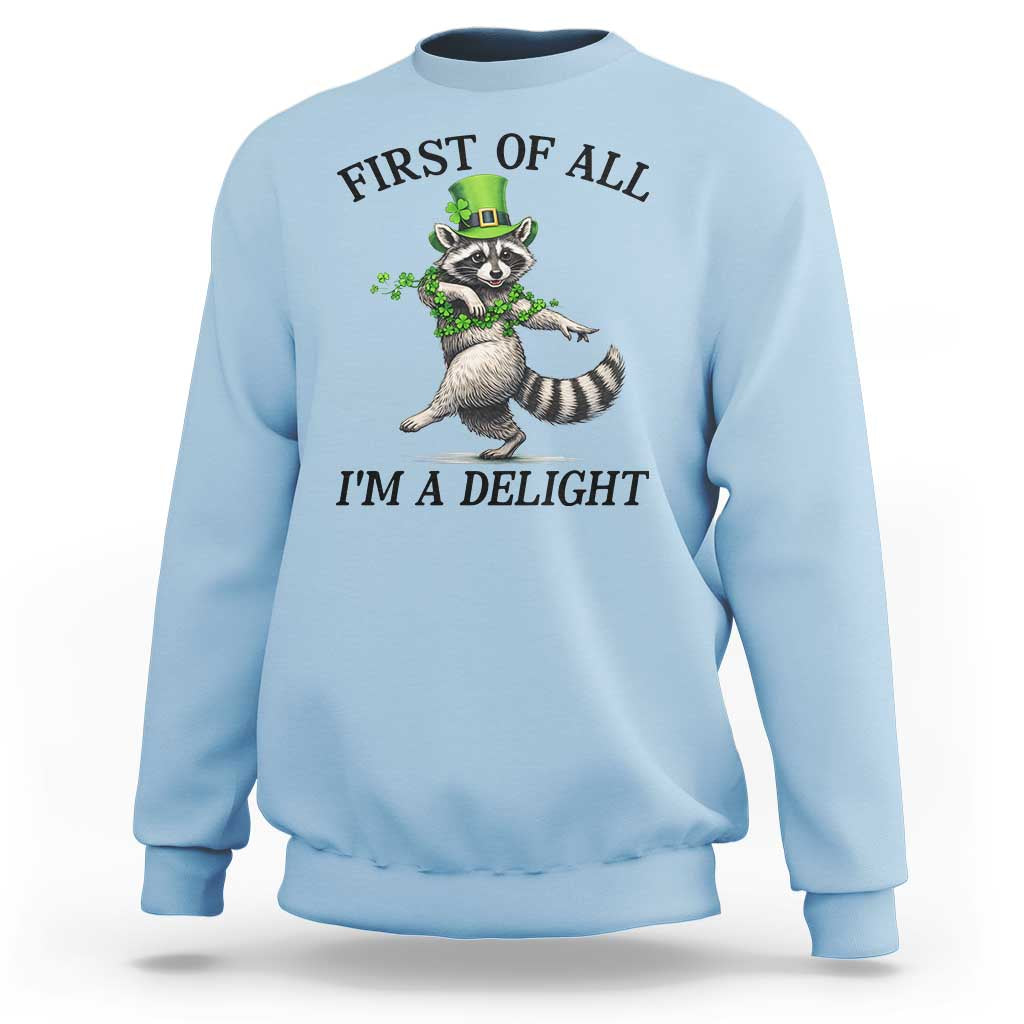 Funny Raccoon St Patricks Day Meme Sweatshirt First Of All I Am Delight