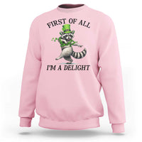 Funny Raccoon St Patricks Day Meme Sweatshirt First Of All I Am Delight