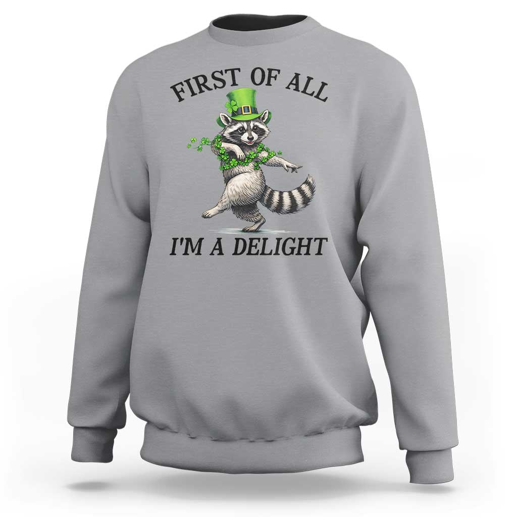 Funny Raccoon St Patricks Day Meme Sweatshirt First Of All I Am Delight