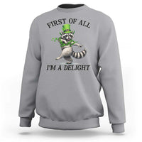 Funny Raccoon St Patricks Day Meme Sweatshirt First Of All I Am Delight