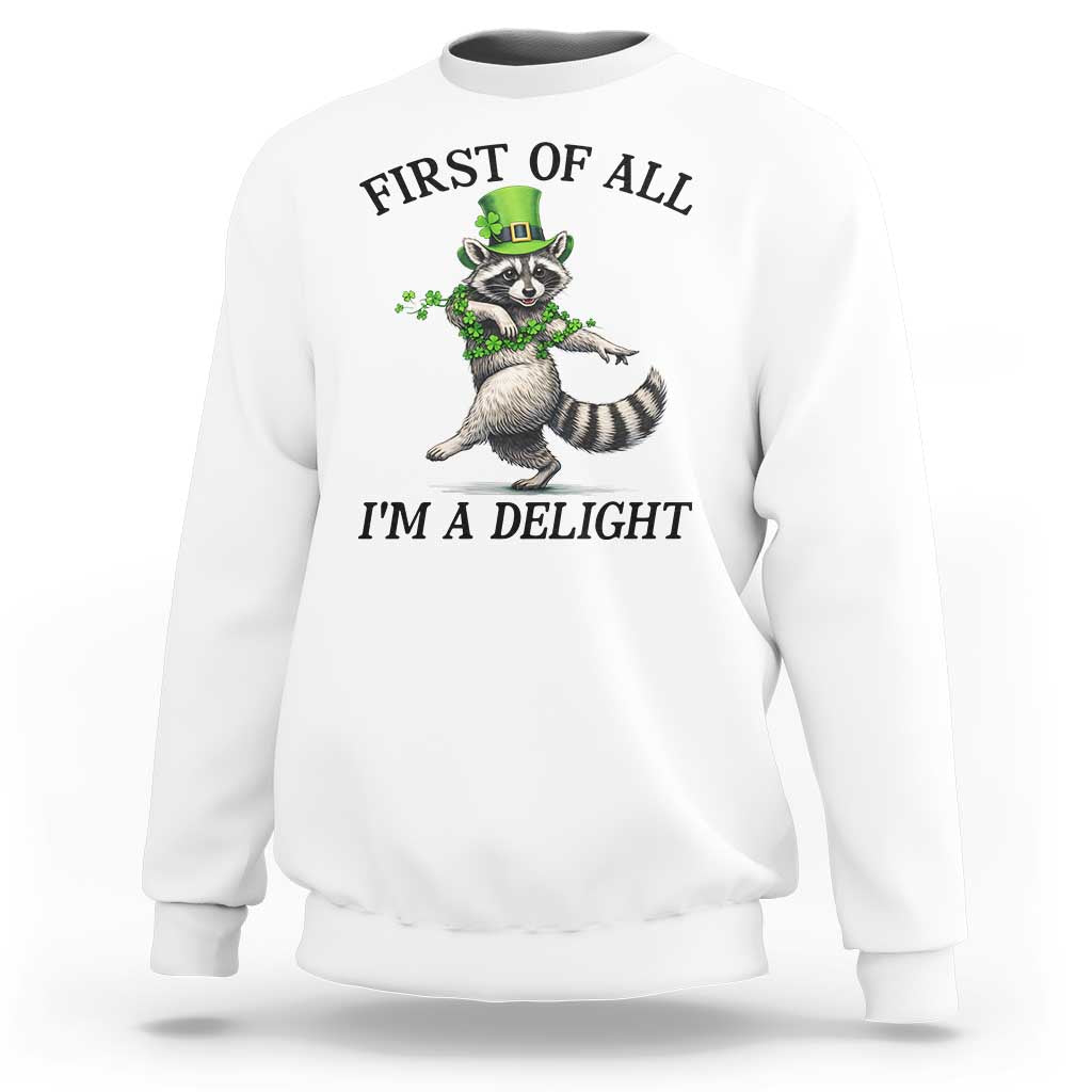 Funny Raccoon St Patricks Day Meme Sweatshirt First Of All I Am Delight