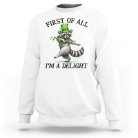Funny Raccoon St Patricks Day Meme Sweatshirt First Of All I Am Delight