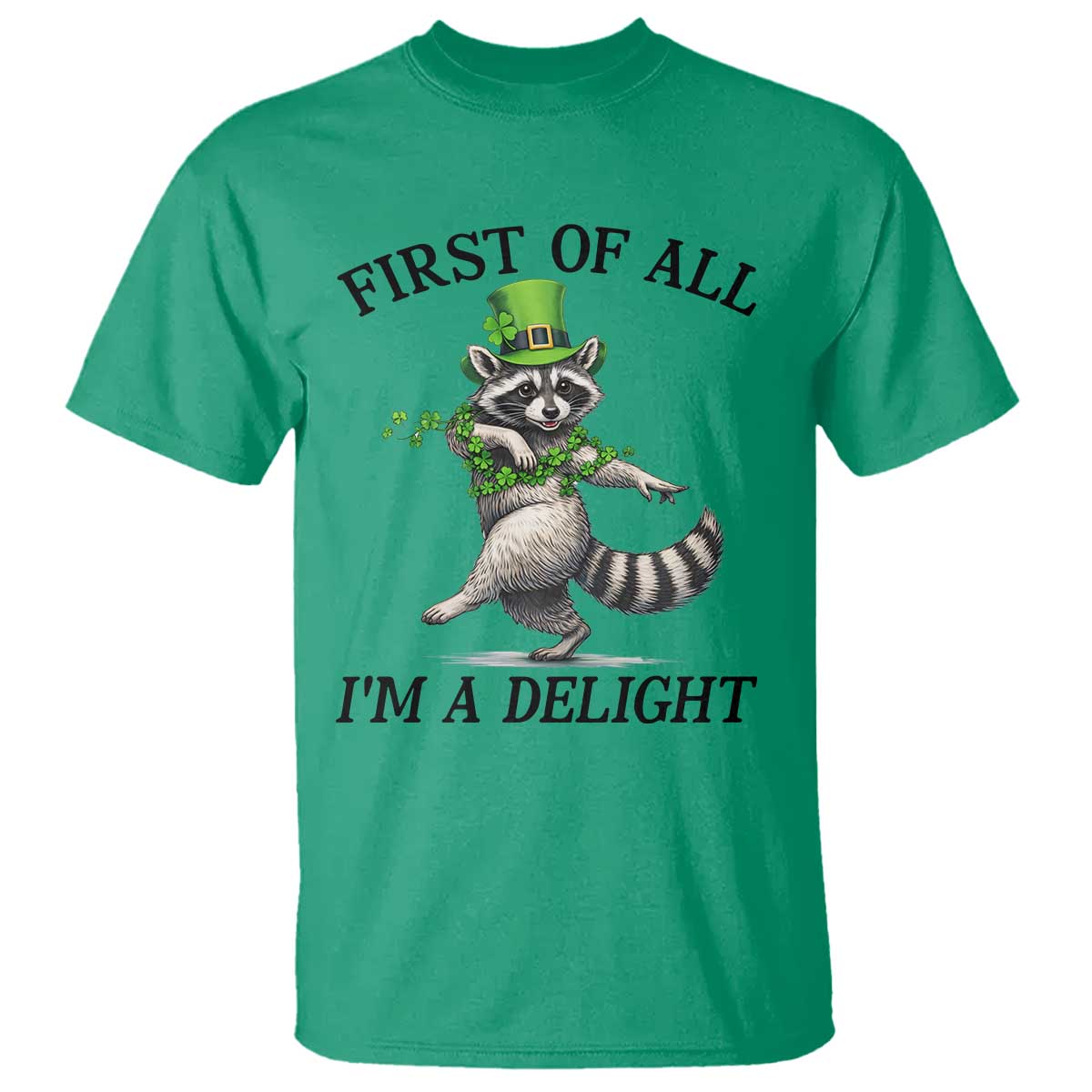 Funny Raccoon St Patricks Day Meme T Shirt First Of All I Am Delight