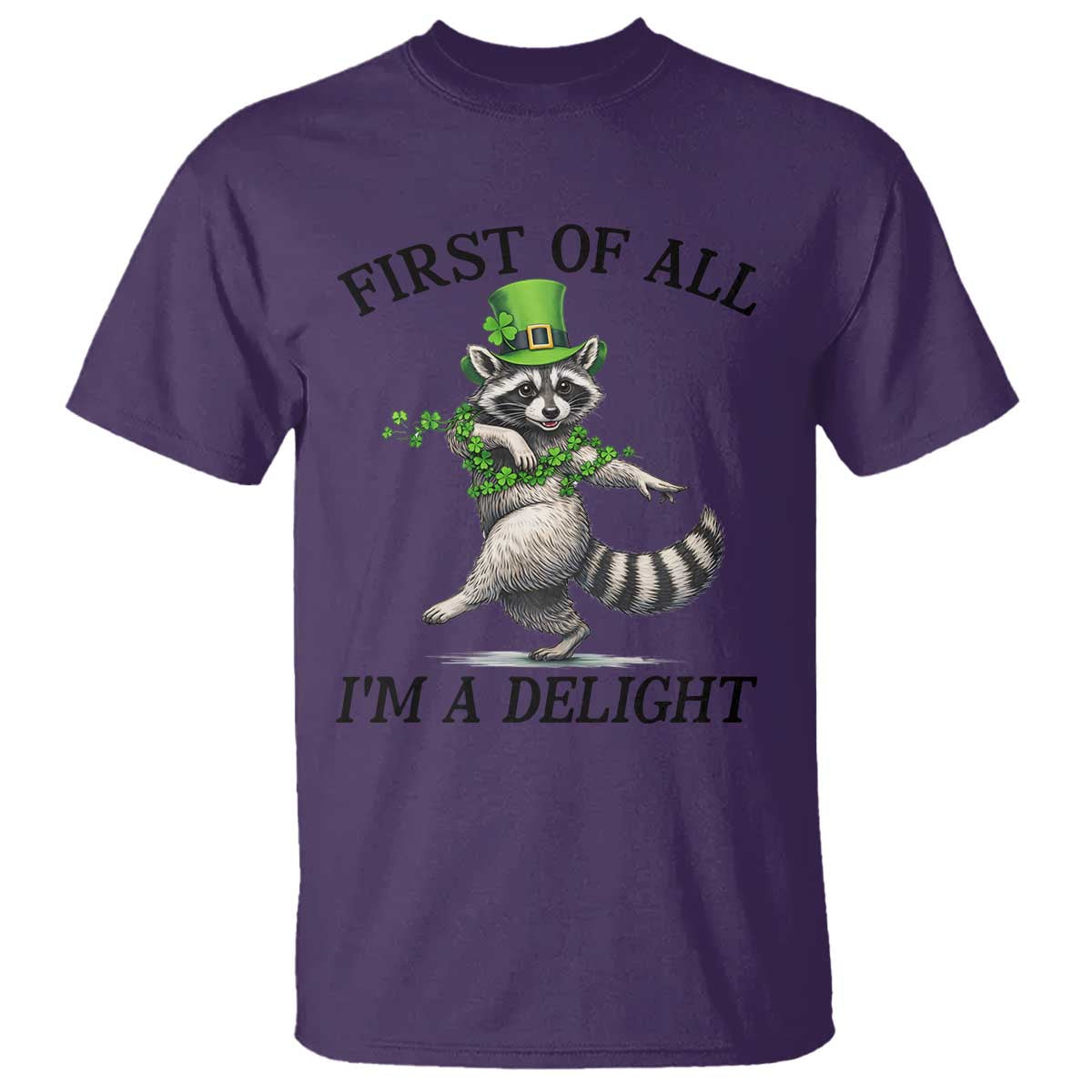 Funny Raccoon St Patricks Day Meme T Shirt First Of All I Am Delight