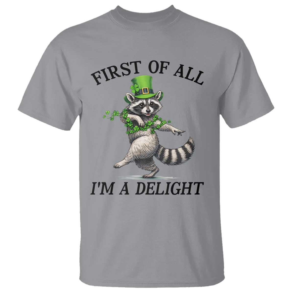 Funny Raccoon St Patricks Day Meme T Shirt First Of All I Am Delight