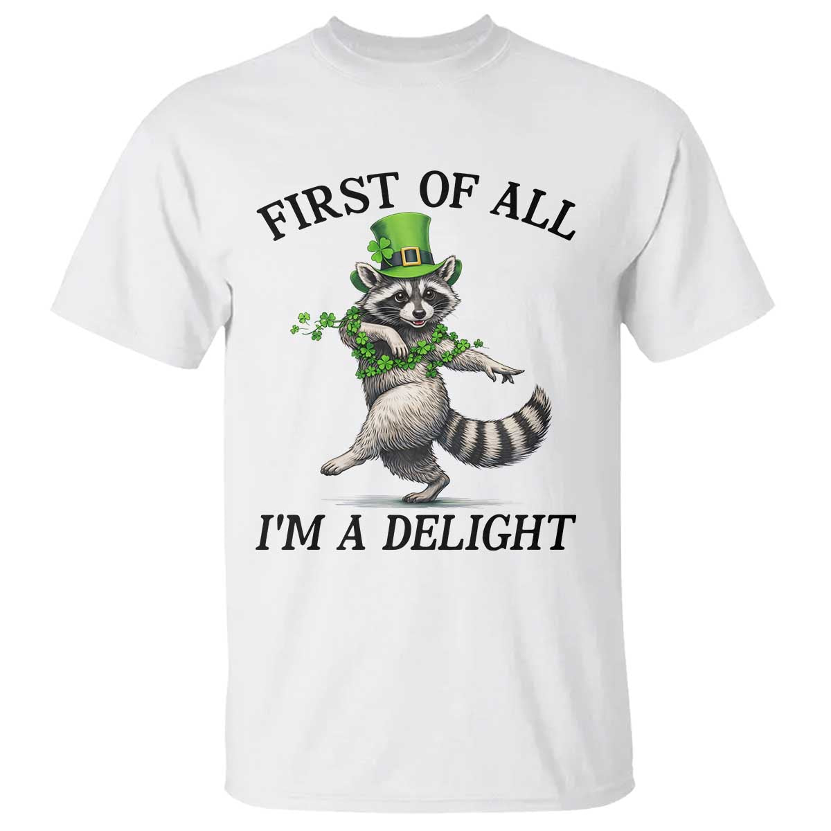Funny Raccoon St Patricks Day Meme T Shirt First Of All I Am Delight