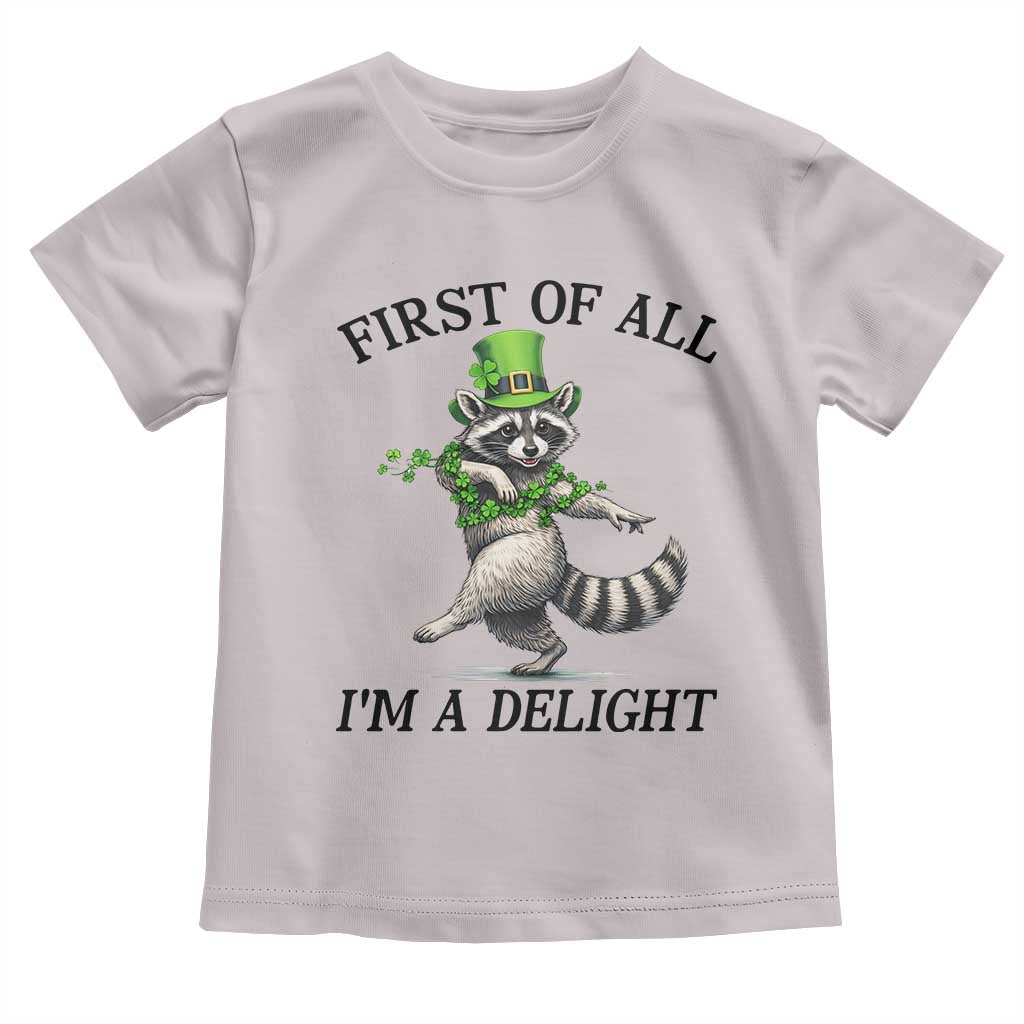 Funny Raccoon St Patricks Day Meme Toddler T Shirt First Of All I Am Delight