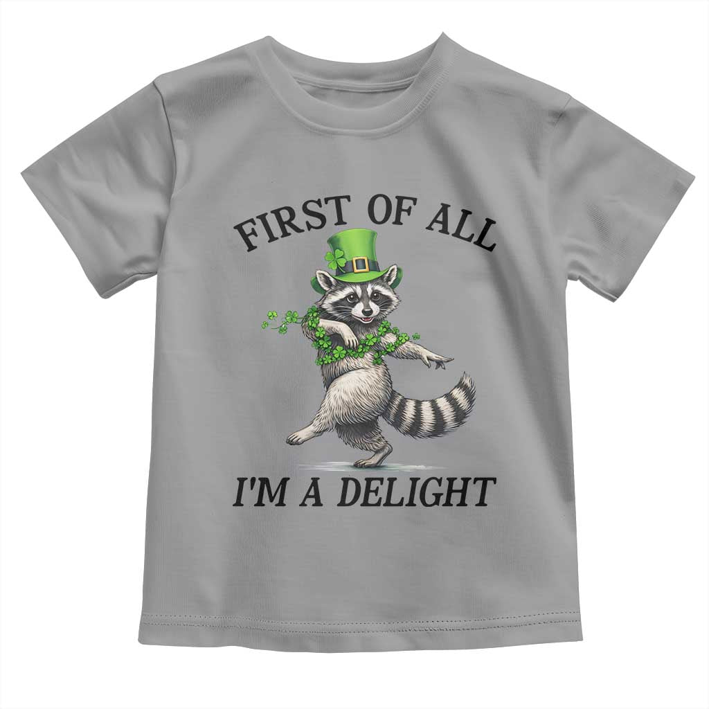 Funny Raccoon St Patricks Day Meme Toddler T Shirt First Of All I Am Delight