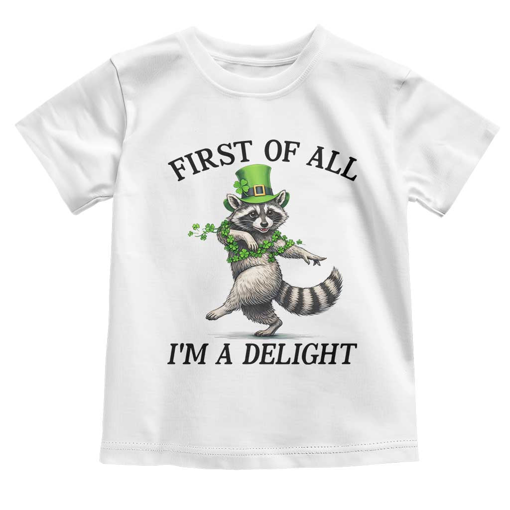 Funny Raccoon St Patricks Day Meme Toddler T Shirt First Of All I Am Delight