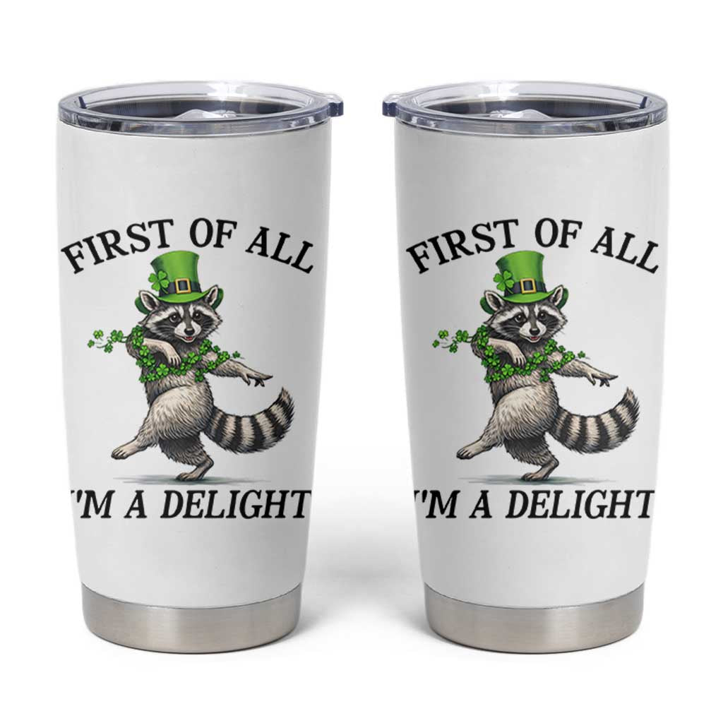 Funny Raccoon St Patricks Day Meme Tumbler Cup First Of All I Am Delight