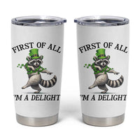 Funny Raccoon St Patricks Day Meme Tumbler Cup First Of All I Am Delight
