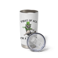 Funny Raccoon St Patricks Day Meme Tumbler Cup First Of All I Am Delight