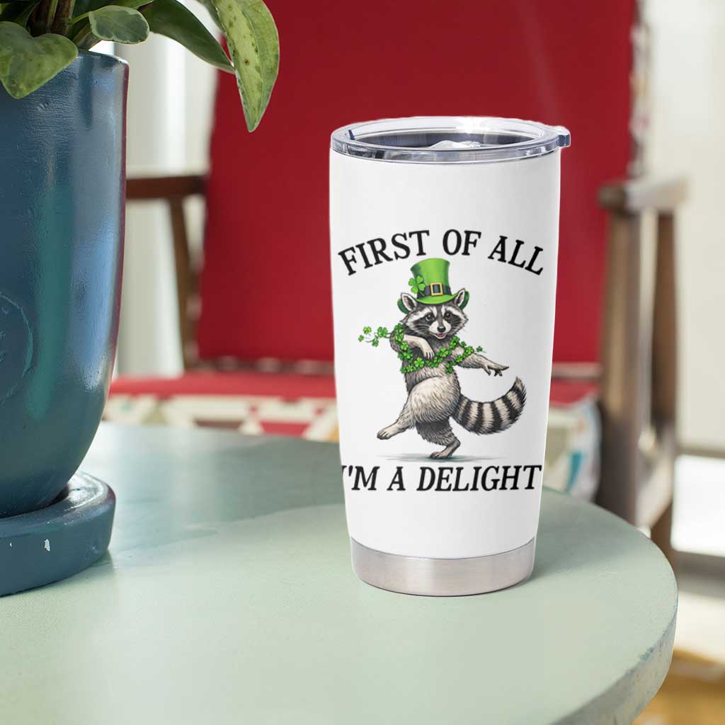 Funny Raccoon St Patricks Day Meme Tumbler Cup First Of All I Am Delight