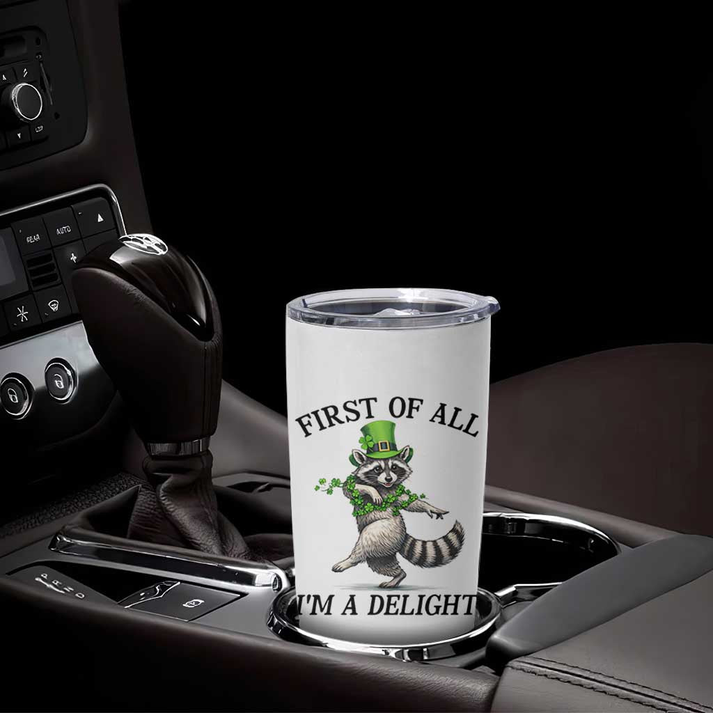 Funny Raccoon St Patricks Day Meme Tumbler Cup First Of All I Am Delight