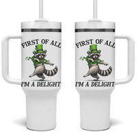 Funny Raccoon St Patricks Day Meme Tumbler With Handle First Of All I Am Delight
