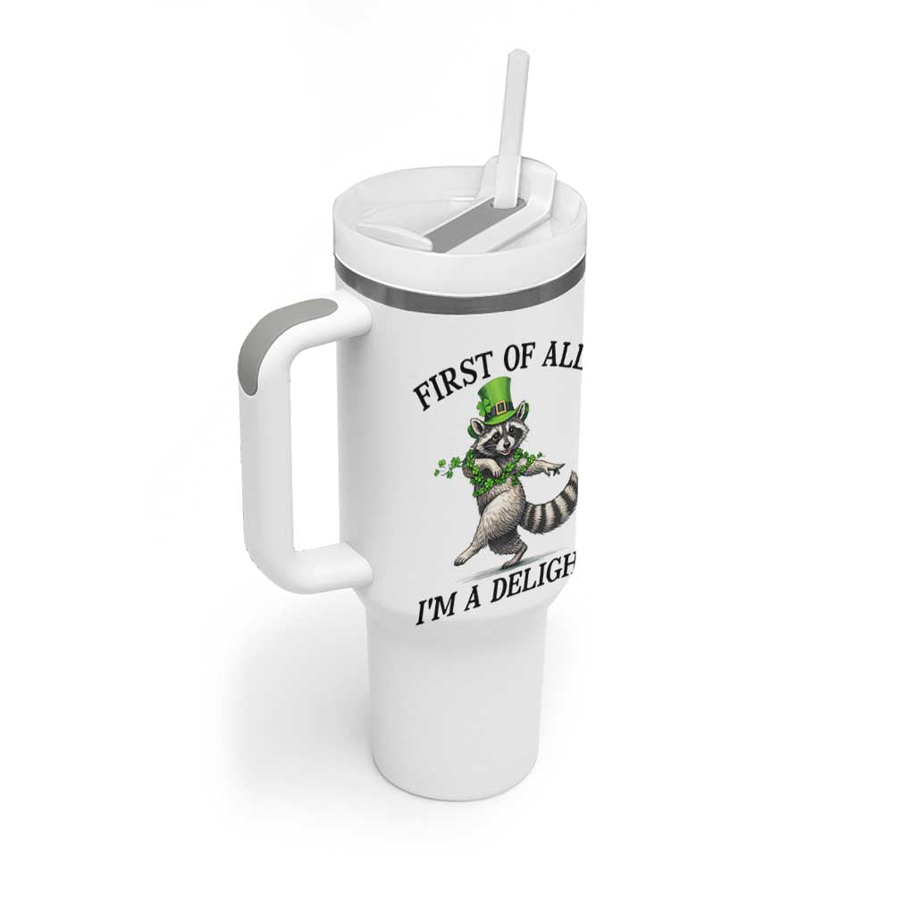 Funny Raccoon St Patricks Day Meme Tumbler With Handle First Of All I Am Delight