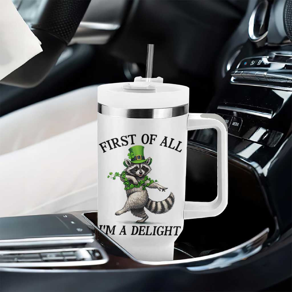 Funny Raccoon St Patricks Day Meme Tumbler With Handle First Of All I Am Delight