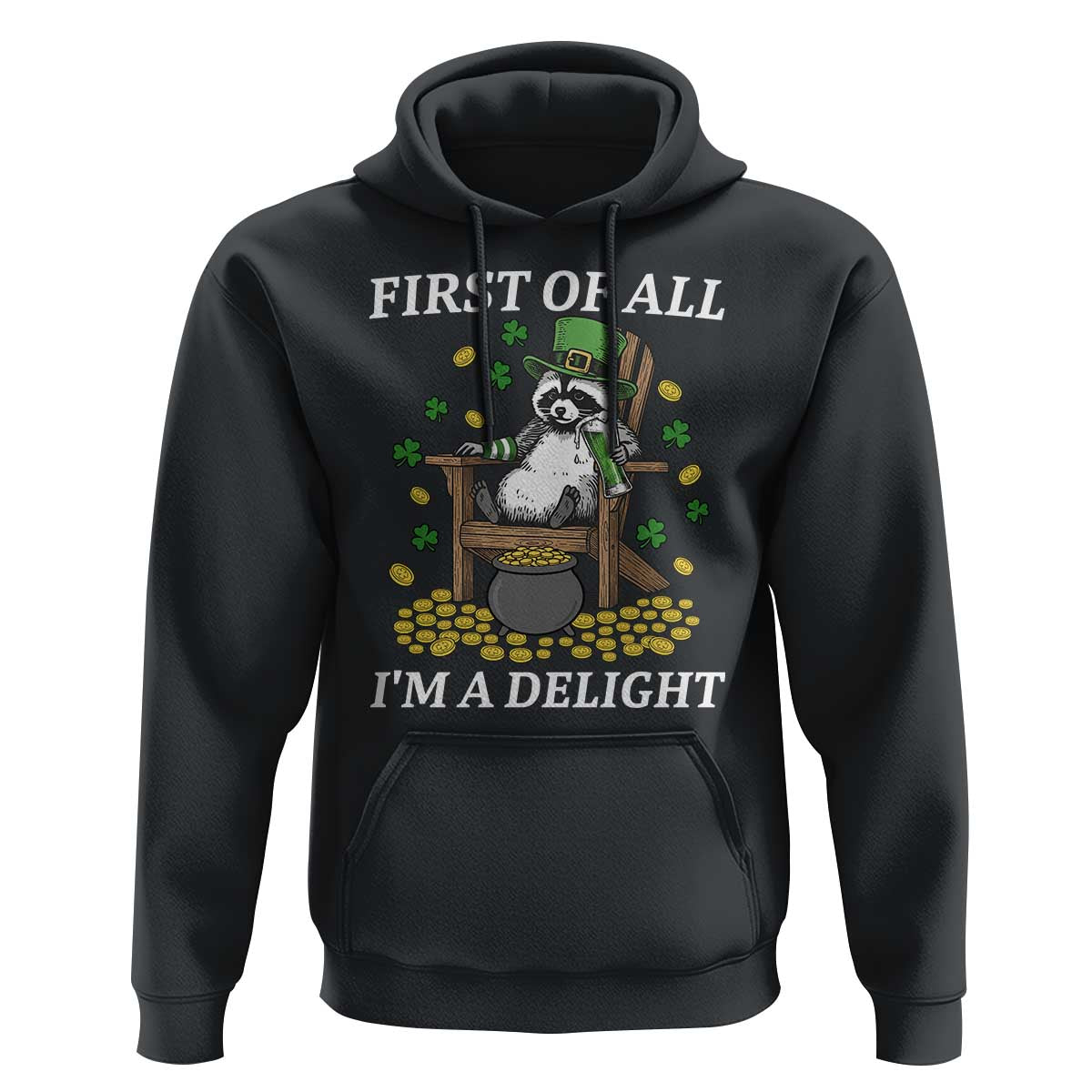 Funny St Patricks Day Raccoon Drinking Beer Hoodie First Of All I Am Delight