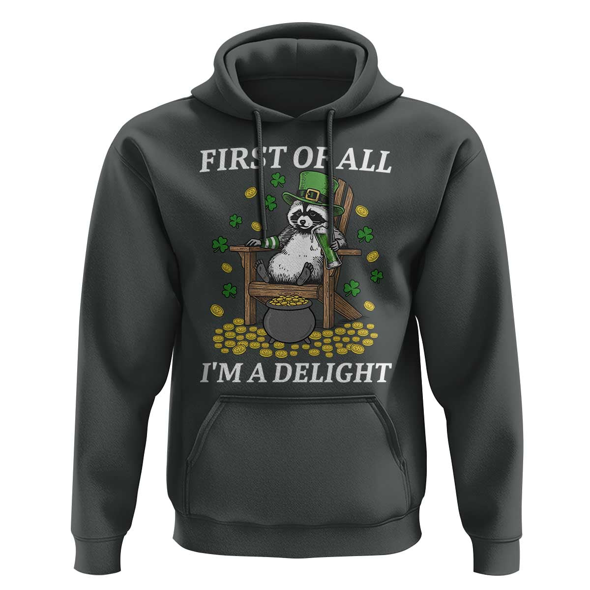 Funny St Patricks Day Raccoon Drinking Beer Hoodie First Of All I Am Delight