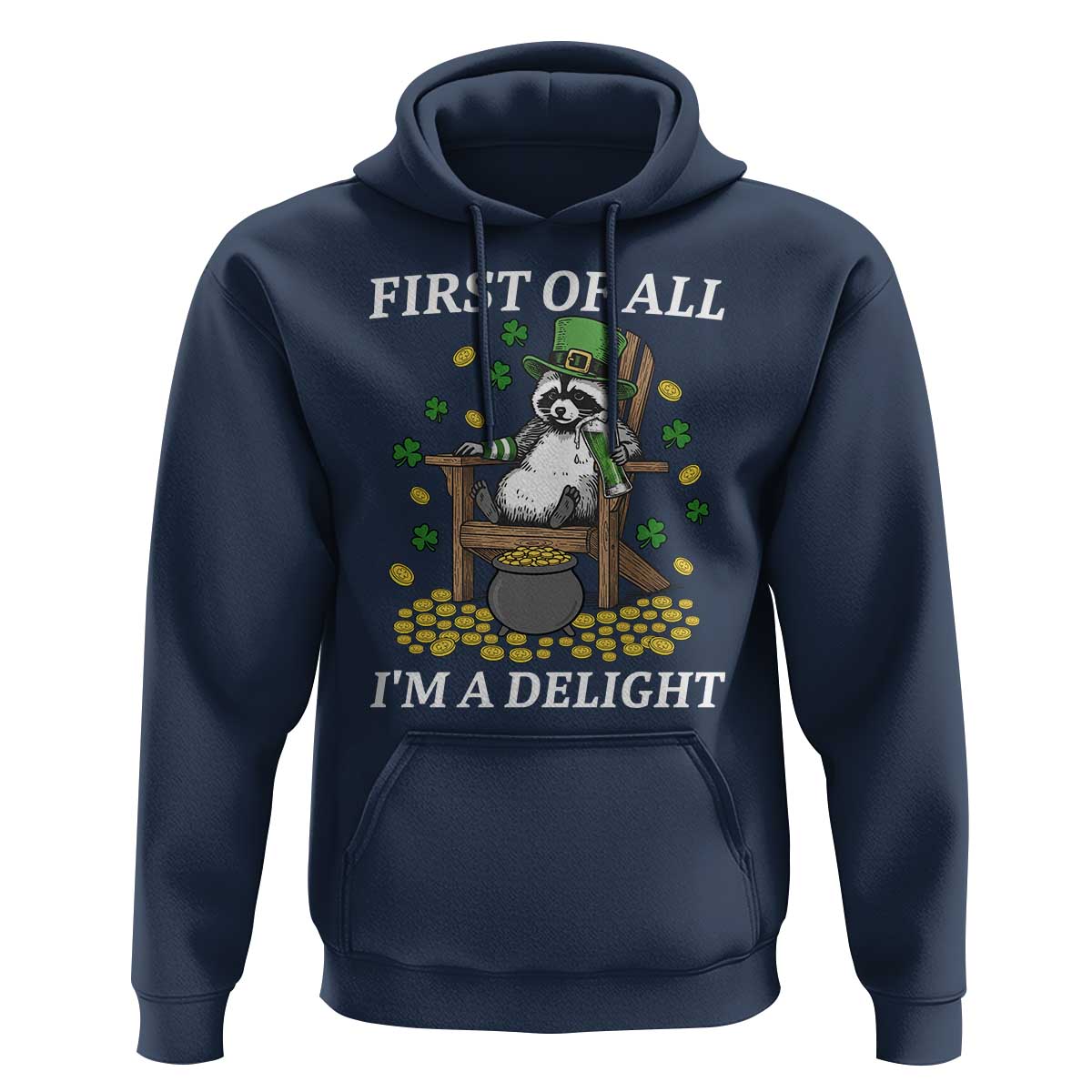Funny St Patricks Day Raccoon Drinking Beer Hoodie First Of All I Am Delight