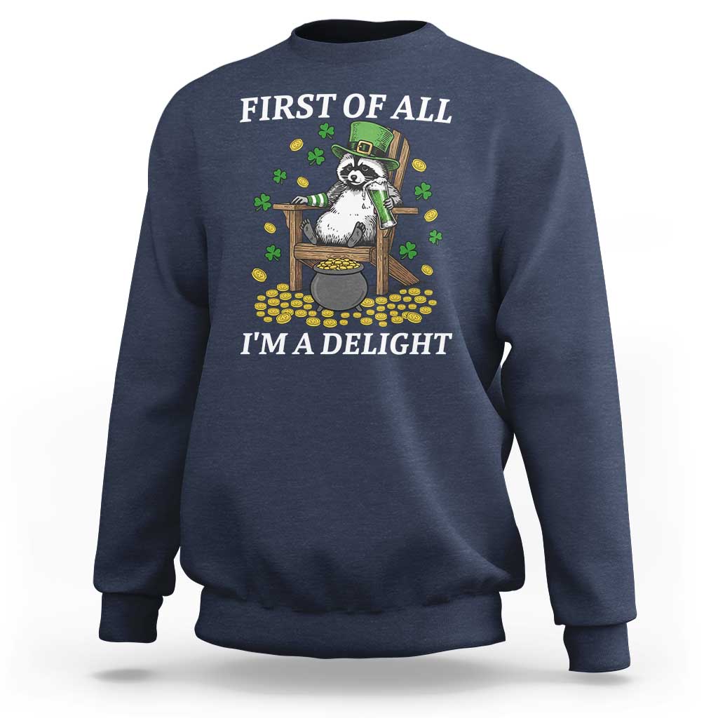 Funny St Patricks Day Raccoon Drinking Beer Sweatshirt First Of All I Am Delight